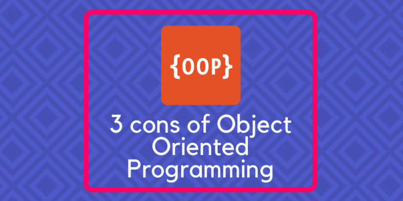 3 cons of Object Oriented Programming. The Three Pillars.