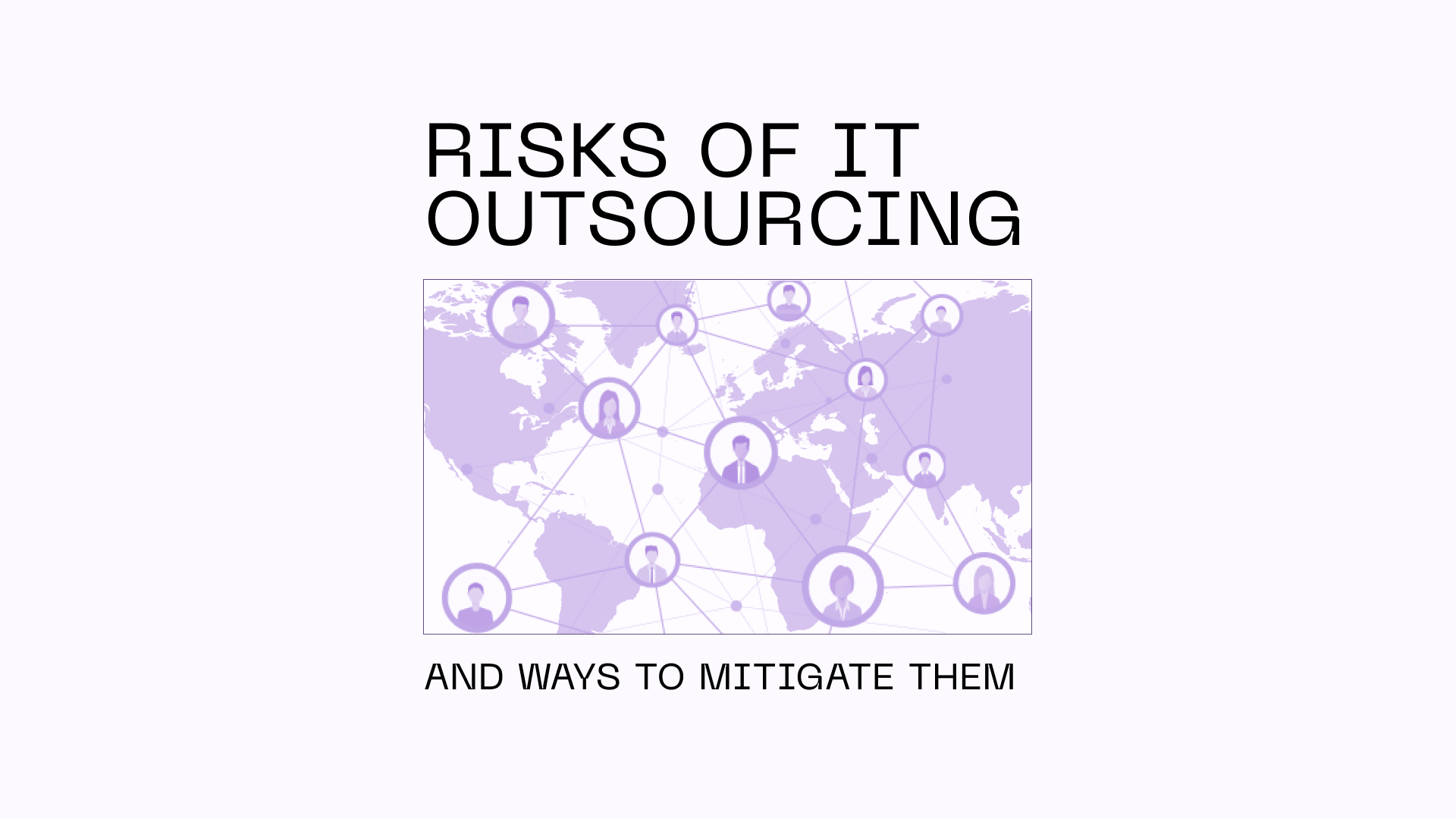 Critical risks of IT outsourcing and ways to mitigate them