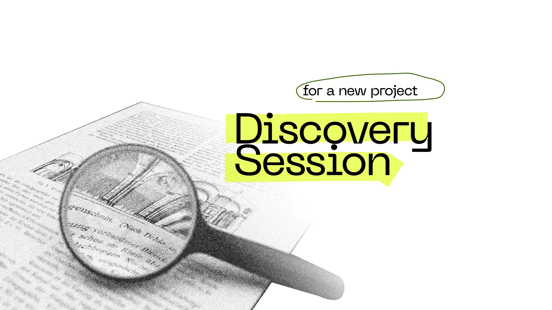 Discovery session for a new project. The what, why, and your role as a client