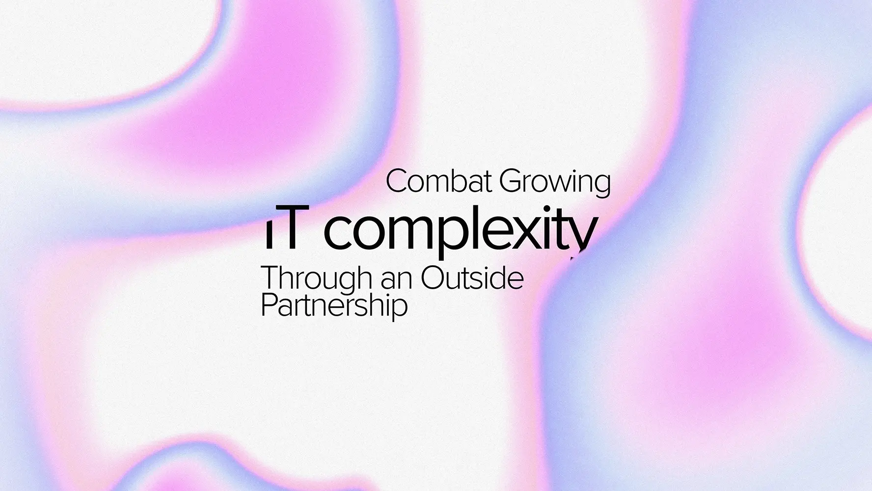 Something Hindering Business Growth? Maybe Your IT Is Too Complex!